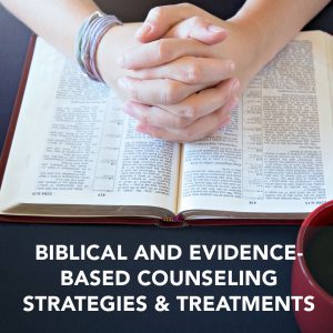 Biblical and Evidence-based Strategies & Treatments